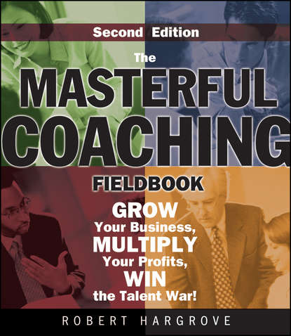 The Masterful Coaching Fieldbook - Группа авторов