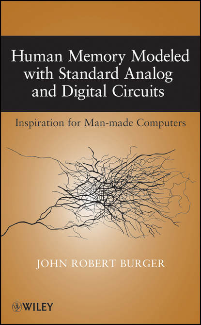 Human Memory Modeled with Standard Analog and Digital Circuits - Группа авторов