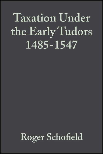 Taxation Under the Early Tudors 1485-1547 - Группа авторов