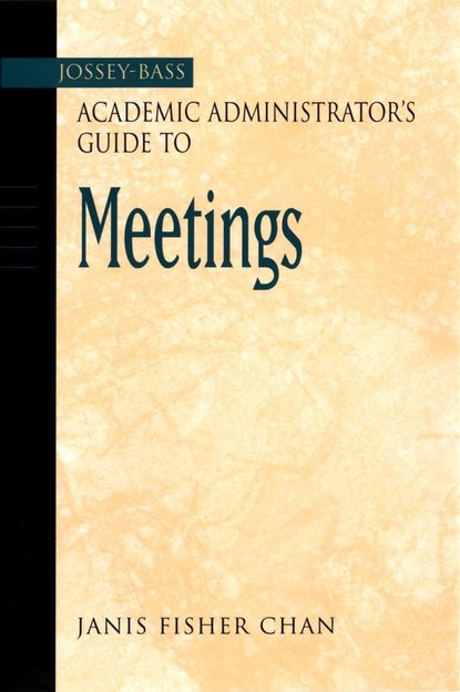 The Jossey-Bass Academic Administrator's Guide to Meetings — Группа авторов