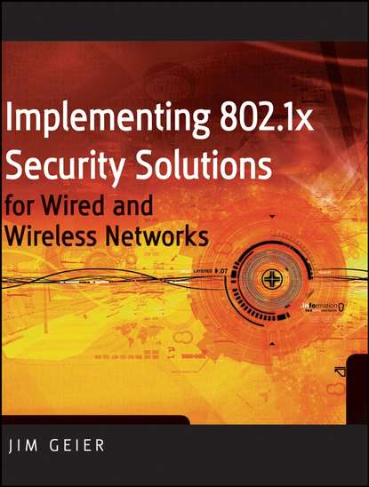 Implementing 802.1X Security Solutions for Wired and Wireless Networks — Группа авторов