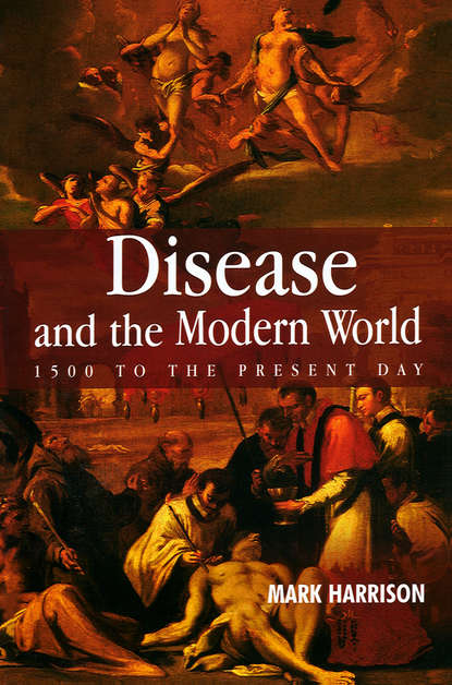 Disease and the Modern World: 1500 to the Present Day — Группа авторов