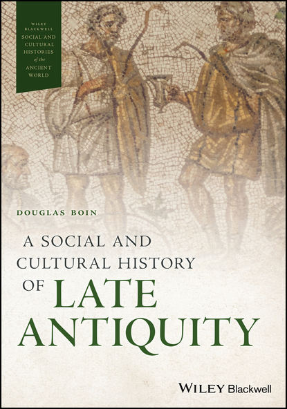 A Social and Cultural History of Late Antiquity — Группа авторов