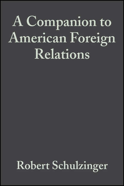 A Companion to American Foreign Relations - Группа авторов