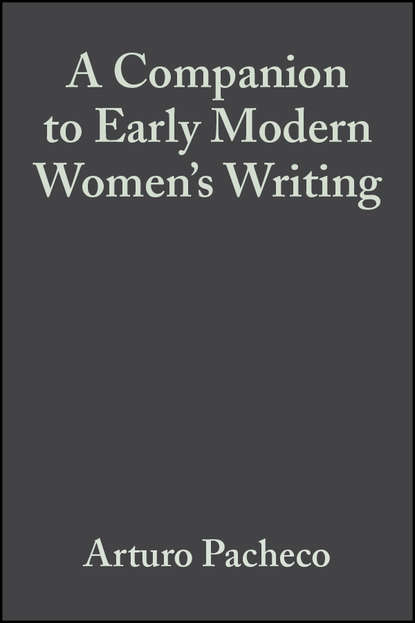 A Companion to Early Modern Women's Writing — Группа авторов