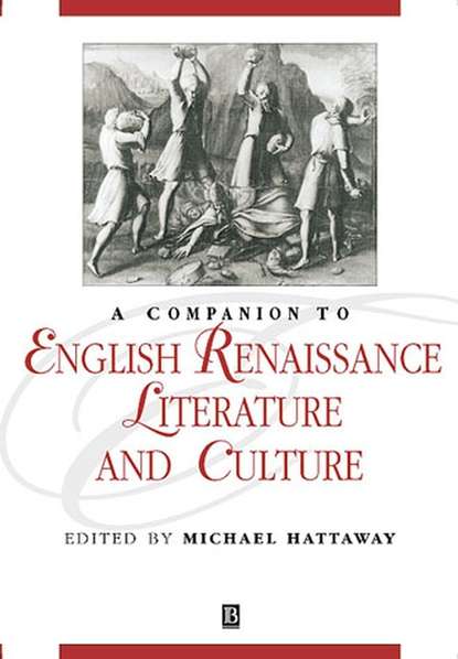 A Companion to English Renaissance Literature and Culture — Группа авторов