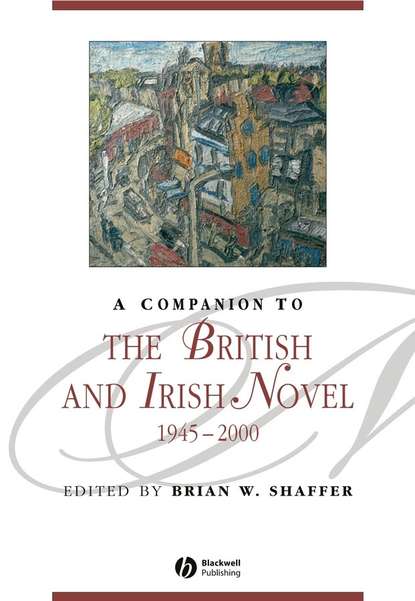 A Companion to the British and Irish Novel 1945 - 2000 — Группа авторов