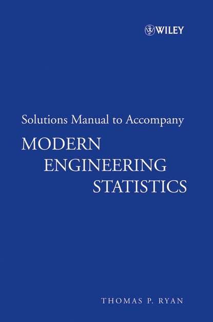 Solutions Manual to accompany Modern Engineering Statistics — Группа авторов