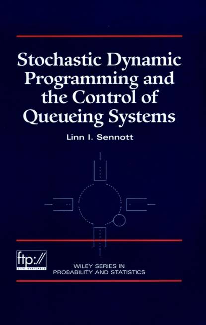 Stochastic Dynamic Programming and the Control of Queueing Systems — Группа авторов