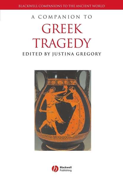 A Companion to Greek Tragedy — Группа авторов