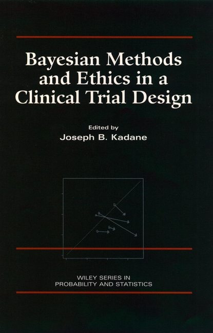 Bayesian Methods and Ethics in a Clinical Trial Design — Группа авторов