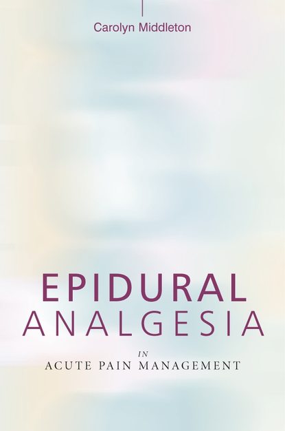 Epidural Analgesia in Acute Pain Management — Группа авторов