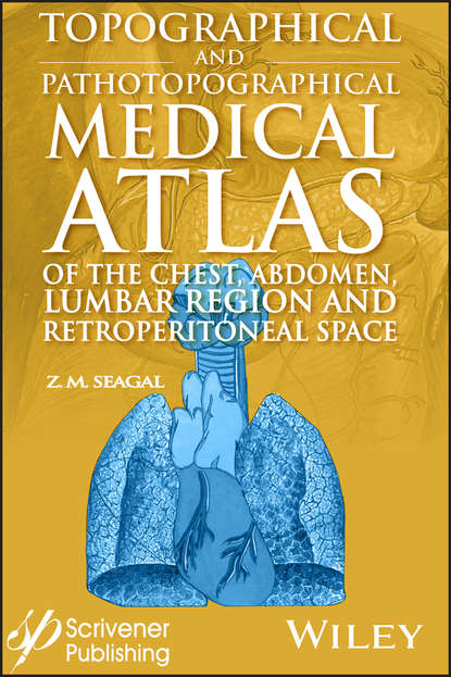 Topographical and Pathotopographical Medical Atlas of the Chest, Abdomen, Lumbar Region, and Retroperitoneal Space — Группа авторов