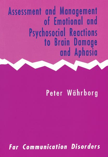 Assessment and Management of Emotional and Psychosocial Reactions to Brain Damage and Aphasia - Группа авторов