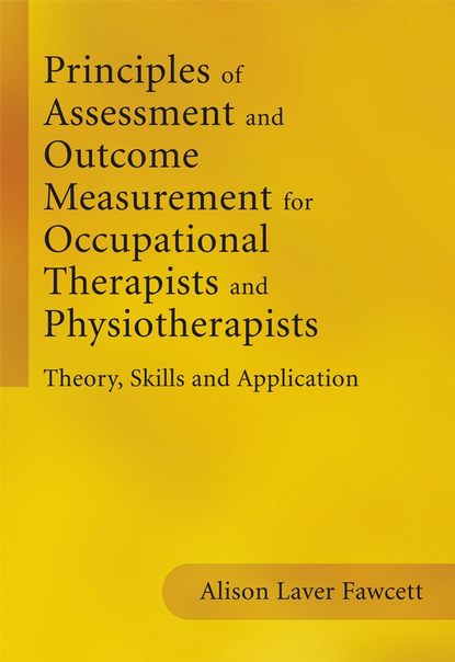 Principles of Assessment and Outcome Measurement for Occupational Therapists and Physiotherapists - Группа авторов