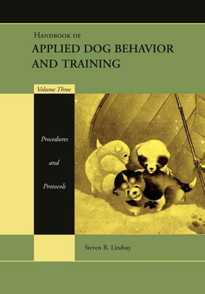 Handbook of Applied Dog Behavior and Training, Procedures and Protocols — Группа авторов