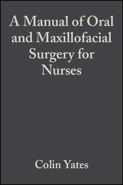 A Manual of Oral and Maxillofacial Surgery for Nurses - Группа авторов