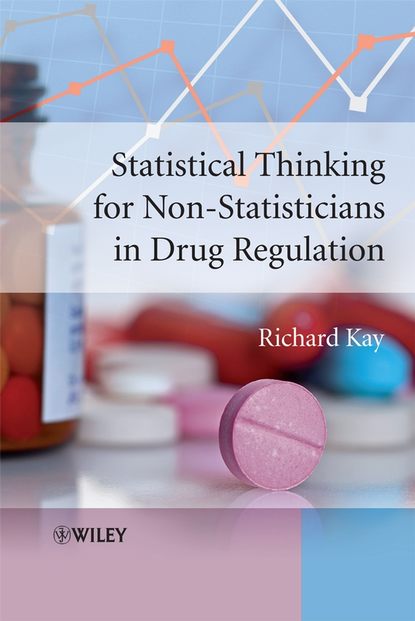 Statistical Thinking for Non-Statisticians in Drug Regulation — Группа авторов