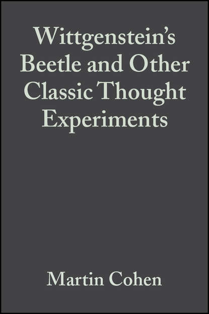 Wittgenstein's Beetle and Other Classic Thought Experiments — Группа авторов