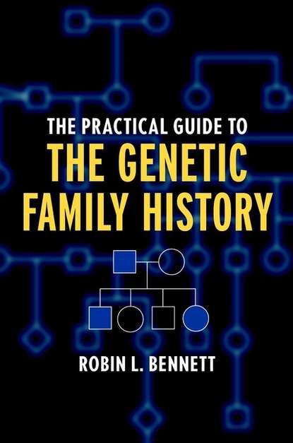 The Practical Guide to the Genetic Family History - Группа авторов