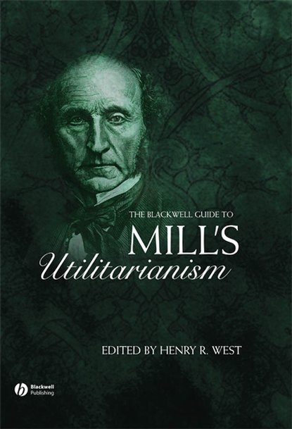 The Blackwell Guide to Mill's Utilitarianism - Группа авторов