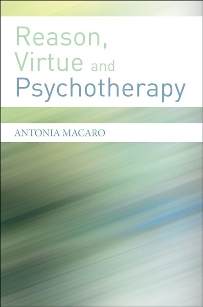 Reason, Virtue and Psychotherapy - Группа авторов