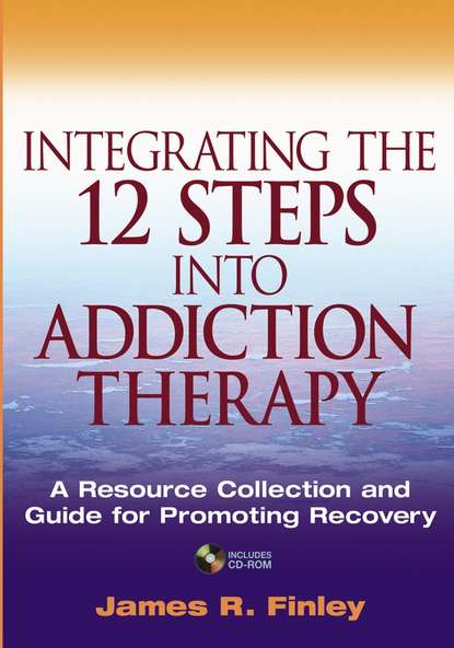 Integrating the 12 Steps into Addiction Therapy - Группа авторов