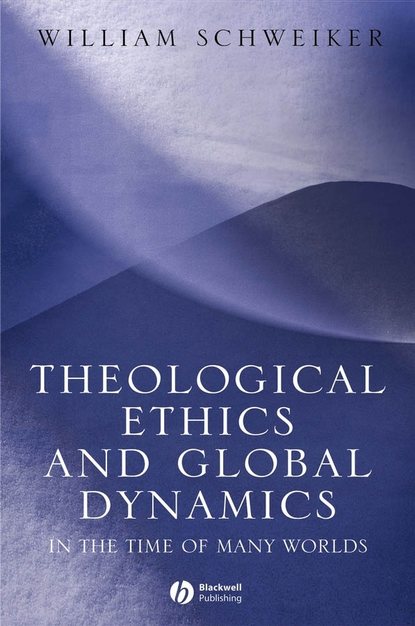 Theological Ethics and Global Dynamics - Группа авторов