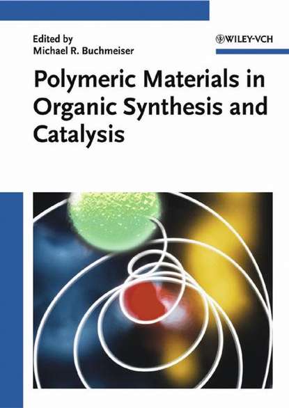 Polymeric Materials in Organic Synthesis and Catalysis — Группа авторов