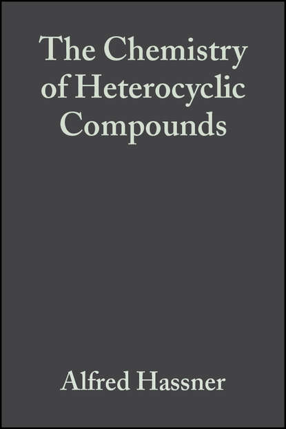 The Chemistry of Heterocyclic Compounds, Small Ring Heterocycles - Группа авторов