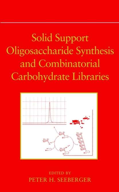 Solid Support Oligosaccharide Synthesis and Combinatorial Carbohydrate Libraries — Группа авторов