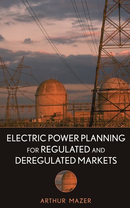 Electric Power Planning for Regulated and Deregulated Markets — Группа авторов