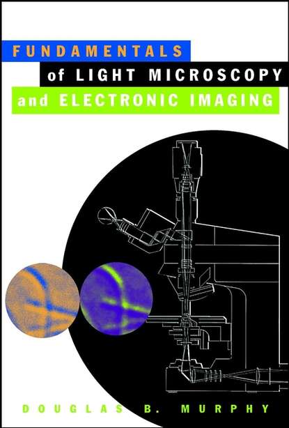 Fundamentals of Light Microscopy and Electronic Imaging - Группа авторов