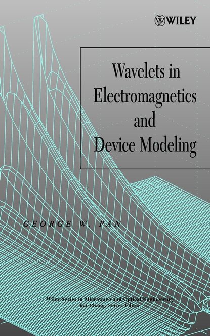 Wavelets in Electromagnetics and Device Modeling — Группа авторов