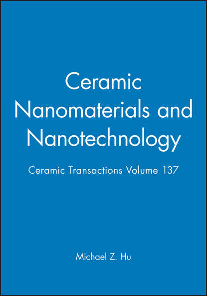 Ceramic Nanomaterials and Nanotechnology - Группа авторов