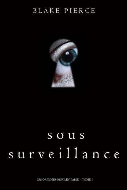 Sous Surveillance  — Блейк Пирс