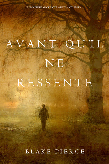 Avant qu’il ne ressente  - Блейк Пирс