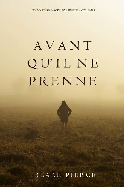 Avant qu’il ne prenne — Блейк Пирс