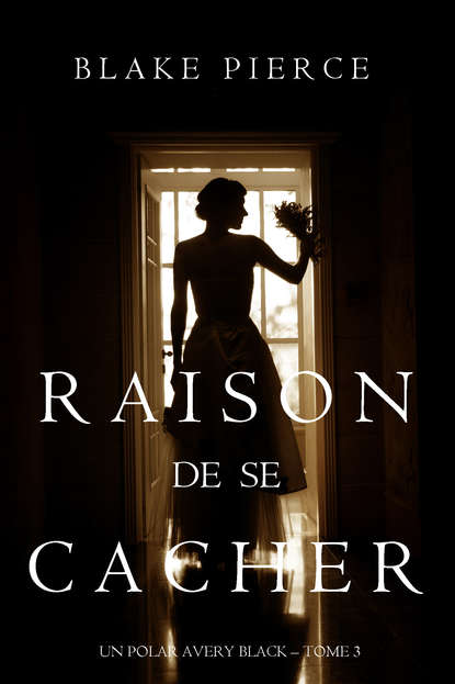 Raison de se Cacher  - Блейк Пирс