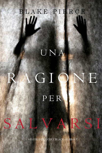 Una Ragione per Salvarsi  — Блейк Пирс