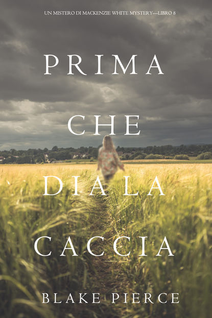 Prima Che Dia La Caccia  - Блейк Пирс