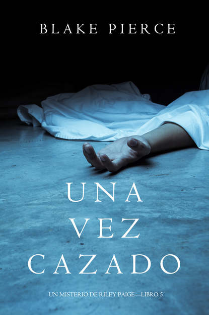 Una Vez Cazado — Блейк Пирс