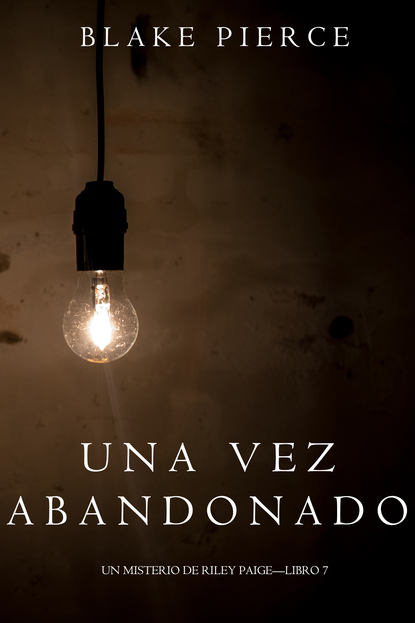 Una Vez Abandonado — Блейк Пирс