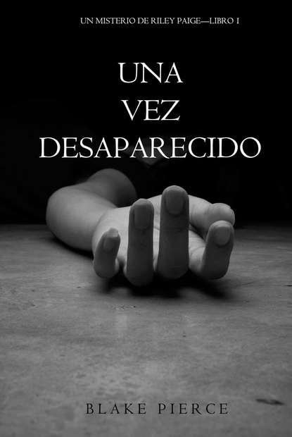 Una Vez Desaparecido — Блейк Пирс