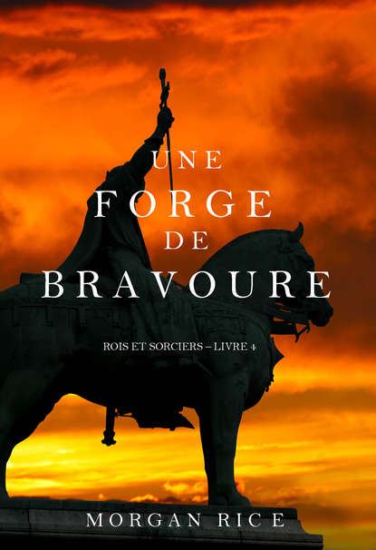 Une Forge de Bravoure  - Морган Райс