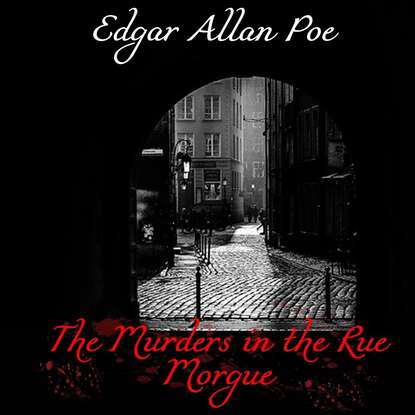 The Murders in the Rue Morgue - Эдгар Аллан По