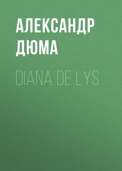 Diana de Lys - Александр Дюма