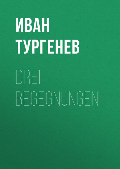 Drei Begegnungen — Иван Тургенев