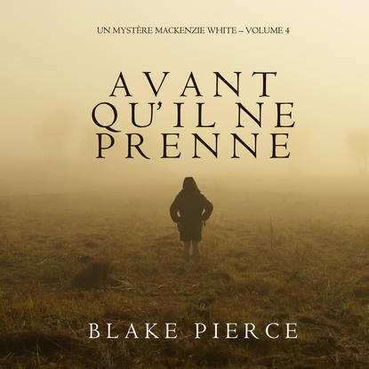 Avant qu’il ne prenne — Блейк Пирс