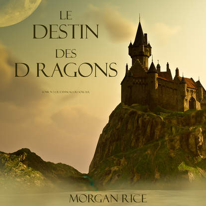 Le Destin Des Dragons  - Морган Райс